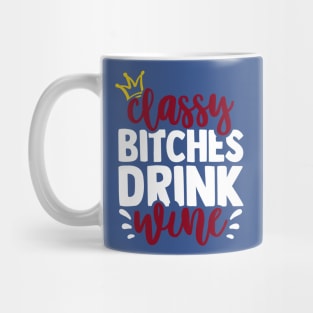 classy bitchies drink wine 3 Mug